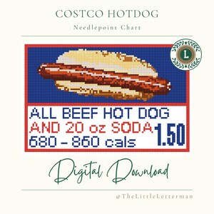 May include: A needlepoint chart featuring a pixelated image of a hot dog in a bun, with the text "COSTCO HOTDOG" at the top. Below, it reads "ALL BEEF HOT DOG AND 20 oz SODA 1.50" and "680-850 cals". The words "Digital Download" are at the bottom.