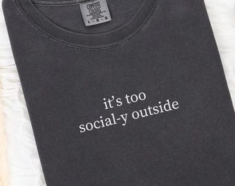 Funny Introvert Shirt, It's Too Social-y Outside, Minimalist Tee