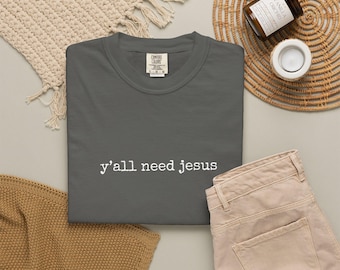Comfort Colors® Y'all Need Jesus Shirt, grappig christelijk shirt, zuidelijk christelijk T-shirt, christelijke humor, Jezus shirt, geloofscadeau, kerkcadeau