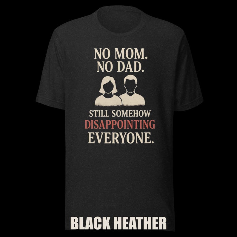 Dark Humor Orphan Tee "Still Somehow Disappointing Everyone" image 3