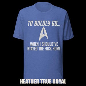 To Boldly Go… | Star Trek Parody Shirt | Sarcastic Sci-Fi Humor Tee image 8