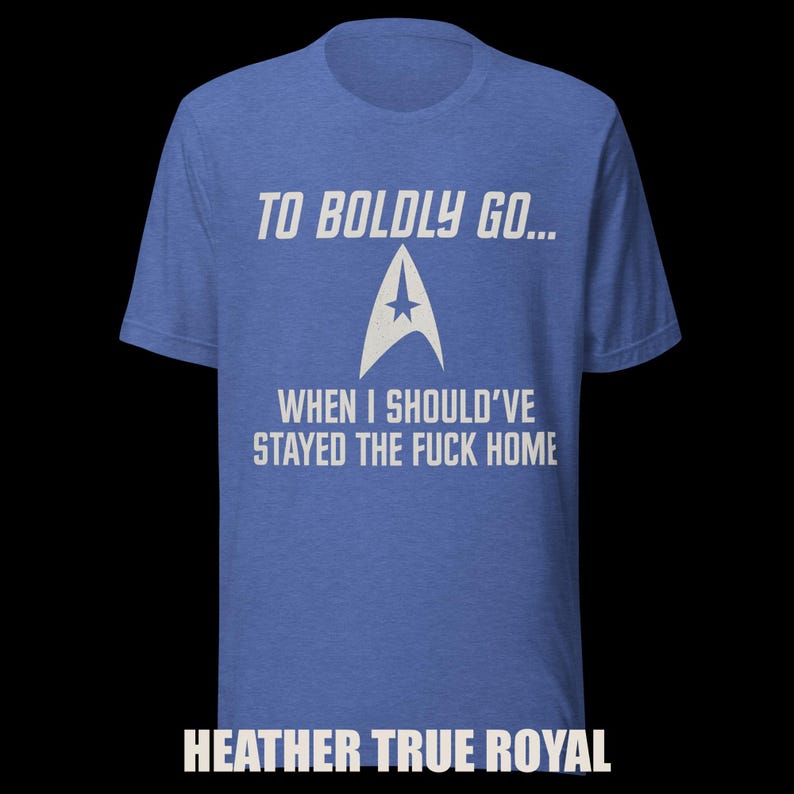 To Boldly Go… | Star Trek Parody Shirt | Sarcastic Sci-Fi Humor Tee image 8