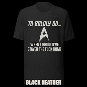 To Boldly Go… | Star Trek Parody Shirt | Sarcastic Sci-Fi Humor Tee image 3