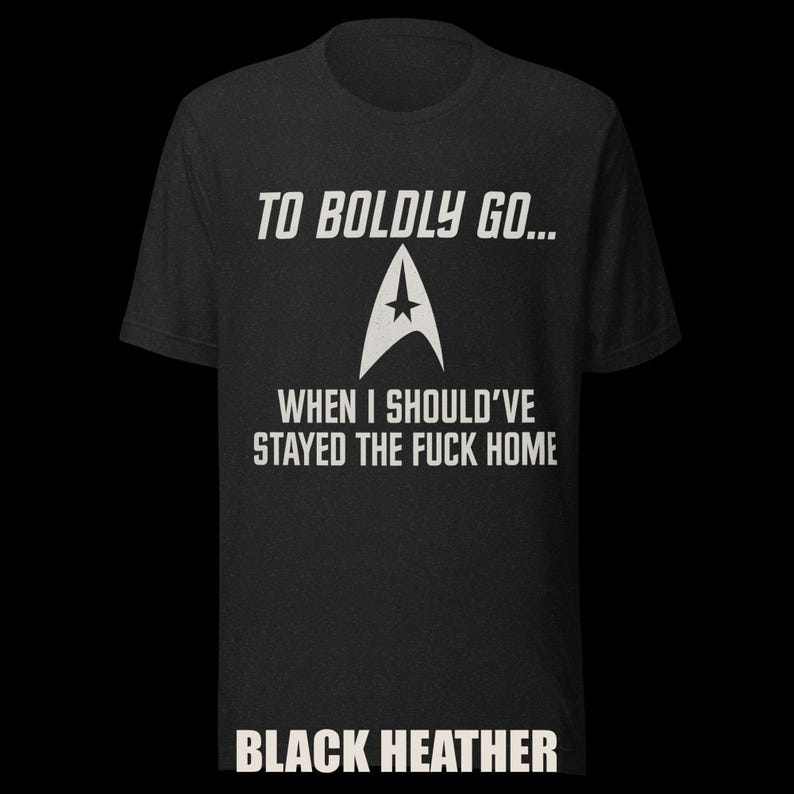 To Boldly Go… | Star Trek Parody Shirt | Sarcastic Sci-Fi Humor Tee image 3