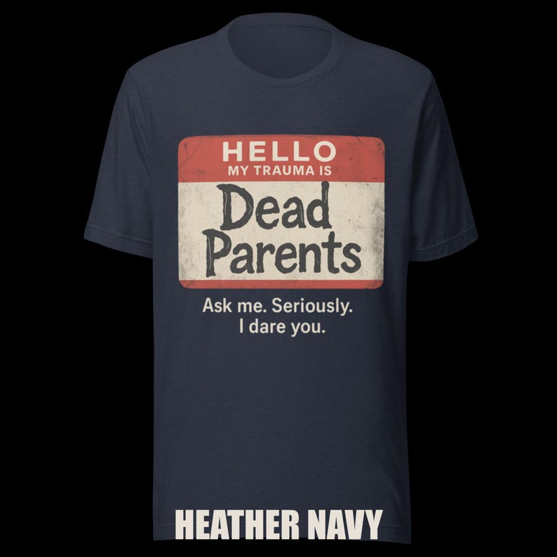 Dark Humor 'Dead Parents' Badge Tee - Sarcastic Trauma T-Shirt image 10