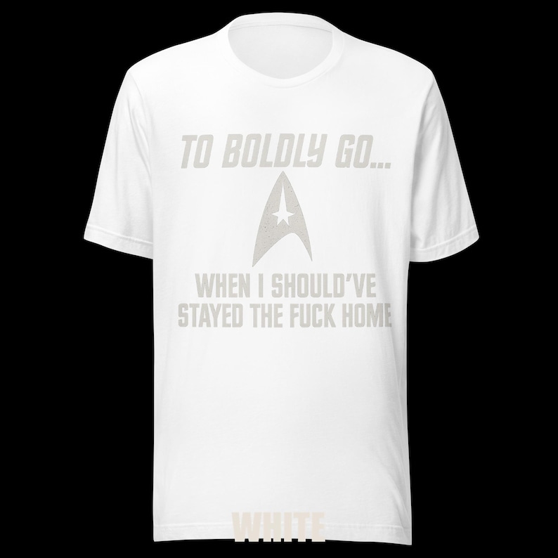 To Boldly Go… | Star Trek Parody Shirt | Sarcastic Sci-Fi Humor Tee image 14