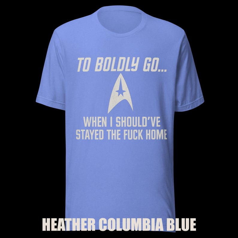 To Boldly Go… | Star Trek Parody Shirt | Sarcastic Sci-Fi Humor Tee image 6
