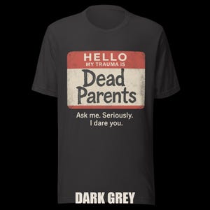Dark Humor 'Dead Parents' Badge Tee - Sarcastic Trauma T-Shirt image 5