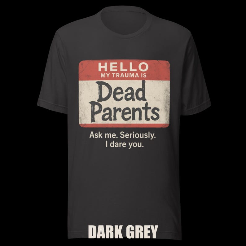 Dark Humor 'Dead Parents' Badge Tee - Sarcastic Trauma T-Shirt image 5
