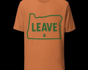 Oregon “LEAVE” T-Shirt – Snarky Pacific Northwest Parody Tee