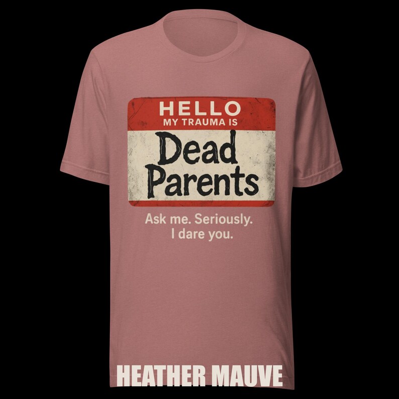 Dark Humor 'Dead Parents' Badge Tee - Sarcastic Trauma T-Shirt image 8