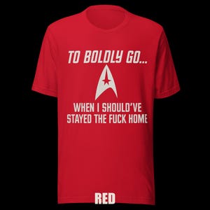 To Boldly Go… | Star Trek Parody Shirt | Sarcastic Sci-Fi Humor Tee image 12