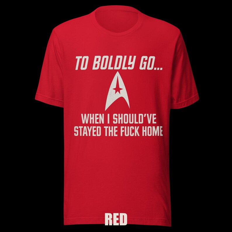 To Boldly Go… | Star Trek Parody Shirt | Sarcastic Sci-Fi Humor Tee image 12