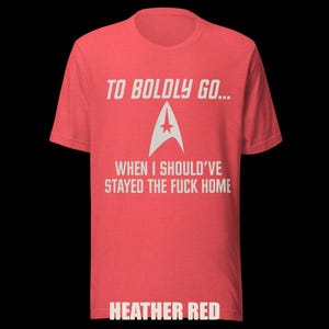 To Boldly Go… | Star Trek Parody Shirt | Sarcastic Sci-Fi Humor Tee image 7