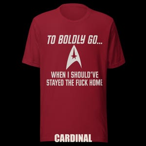 To Boldly Go… | Star Trek Parody Shirt | Sarcastic Sci-Fi Humor Tee image 4