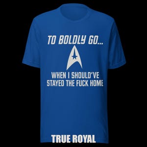 To Boldly Go… | Star Trek Parody Shirt | Sarcastic Sci-Fi Humor Tee image 13