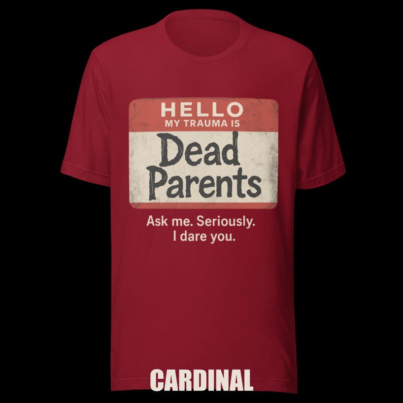 Dark Humor 'Dead Parents' Badge Tee - Sarcastic Trauma T-Shirt image 4