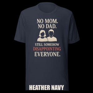 Dark Humor Orphan Tee "Still Somehow Disappointing Everyone" image 7