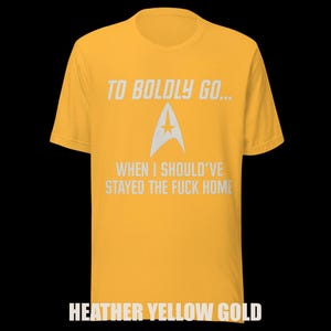 To Boldly Go… | Star Trek Parody Shirt | Sarcastic Sci-Fi Humor Tee image 9