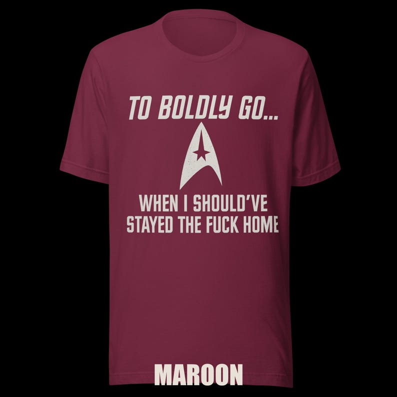 To Boldly Go… | Star Trek Parody Shirt | Sarcastic Sci-Fi Humor Tee image 10