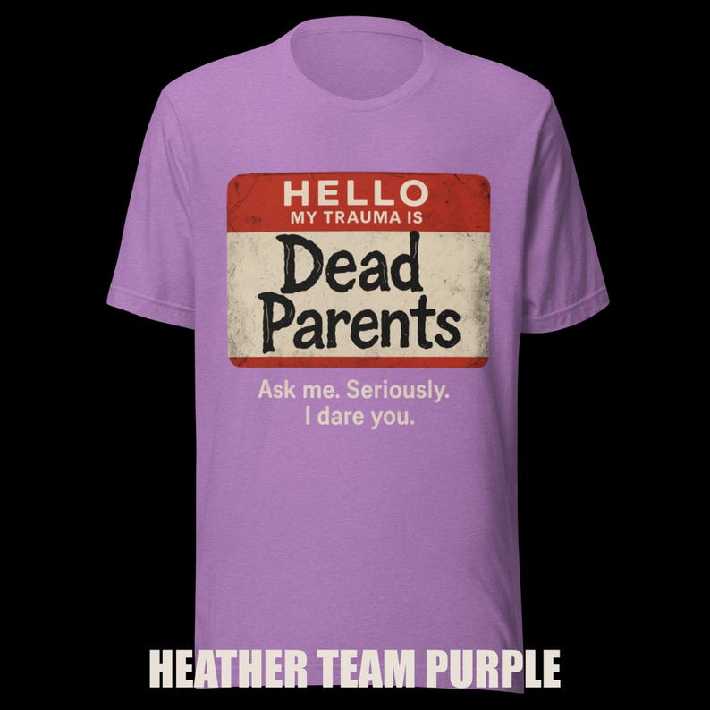 Dark Humor 'Dead Parents' Badge Tee - Sarcastic Trauma T-Shirt image 11