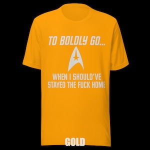 To Boldly Go… | Star Trek Parody Shirt | Sarcastic Sci-Fi Humor Tee image 5