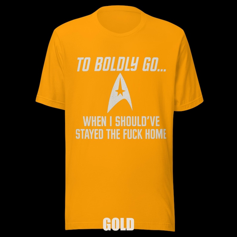 To Boldly Go… | Star Trek Parody Shirt | Sarcastic Sci-Fi Humor Tee image 5