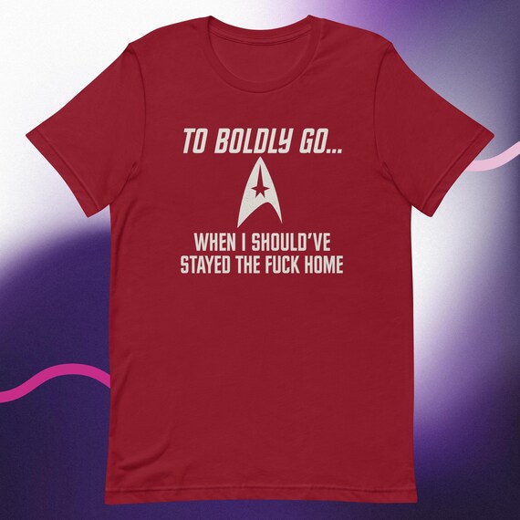 To Boldly Go… | Star Trek Parody Shirt | Sarcastic Sci-Fi Humor Tee