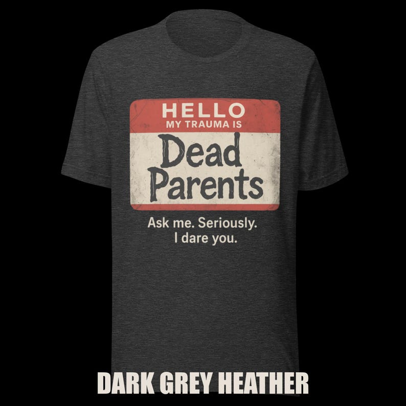 Dark Humor 'Dead Parents' Badge Tee - Sarcastic Trauma T-Shirt image 6