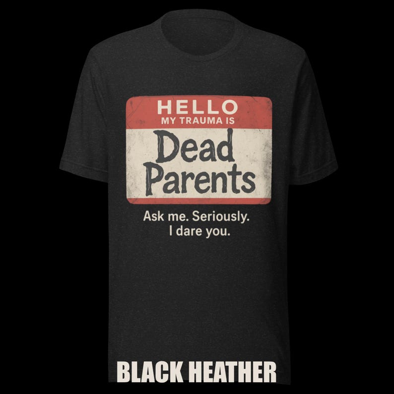Dark Humor 'Dead Parents' Badge Tee - Sarcastic Trauma T-Shirt image 3