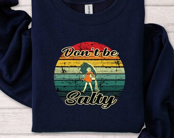 Don't Be Salty Sweatshirt: Funny Sarcastic Winter Outfit