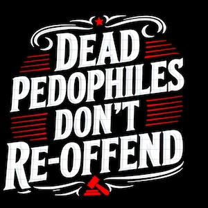 Puede incluir: Diseño gráfico negro con el texto blanco "DEAD PEDOPHILES DON'T RE-OFFEND", líneas horizontales rojas y un icono de martillo rojo. El diseño está sobre un fondo negro.