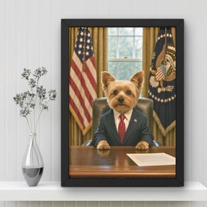 May include: Framed print featuring a Yorkshire Terrier in a suit and tie, seated behind a desk. The dog is in a dark suit with a red tie, resembling a politician. The background includes American flags and a presidential seal.