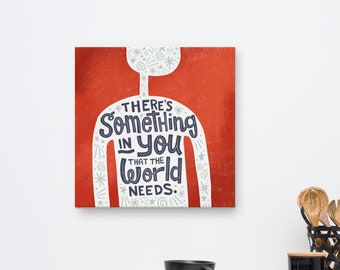 There's Something in You That the World Needs Canvas, Inspirational Wall Art, Encouraging Quote