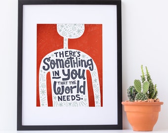 There's Something in You That the World Needs Art Print, Motivational Wall Art, Inspiring Quote