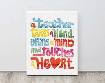 Teacher Gifts, Teacher Appreciation Gift, Gifts for Teachers, A Teacher Takes a Hand, Opens a Mind and Touches a Heart Classroom Canvas