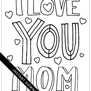 May include: Black and white printable coloring page with the text "I LOVE YOU MOM" in a bold, playful font. The text is surrounded by hearts.