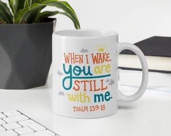 Bible Verse Coffee Mug -  'When I Wake You Are Still With Me' Psalm 139:18, Christian Gift for Friends