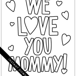 May include: Black and white printable coloring page with the text "WE LOVE YOU MOMMY!" and hearts scattered around the text.
