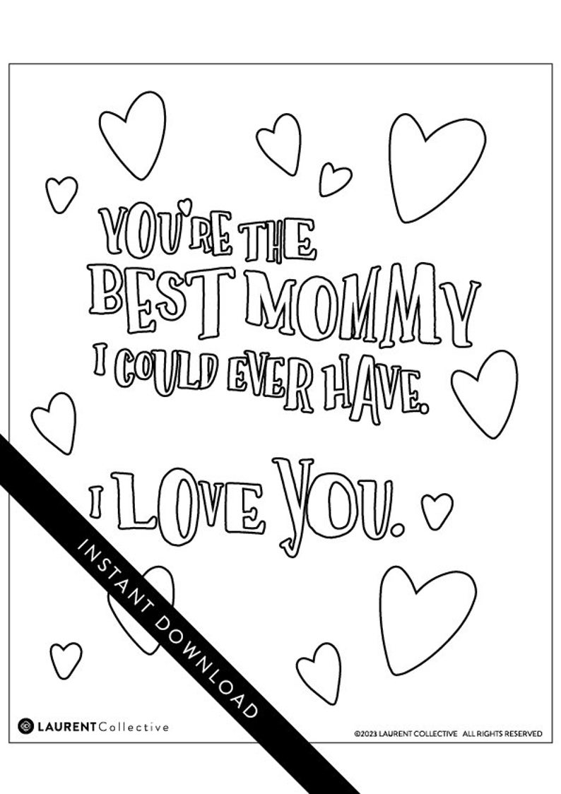 May include: A printable coloring page with the text "You're the best mommy I could ever have. I love you." surrounded by hearts.