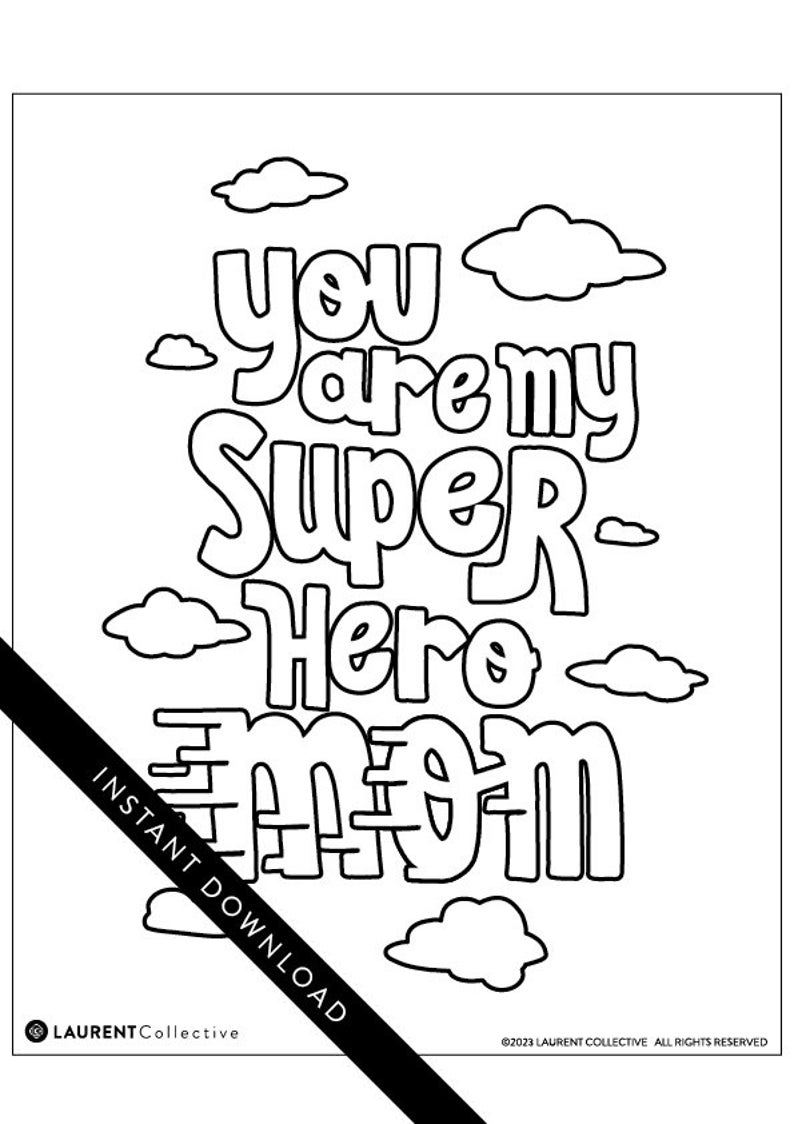 May include: Black and white printable coloring page with the text "You are my Super Hero Mom" surrounded by clouds.