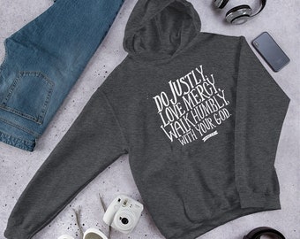 Do Justly, Love Mercy, Walk Humbly Hoodie, Micah 6:8 Bible Verse Hoodie, Christian Apparel, Scripture Hoodie for Men, Womens Faith Apparel