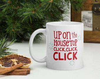 Up on the Housetop Click, Click, Click Christmas Song Mug, Christmas Coffee Mug, Holiday Mug, Kids Christmas Mug, Hot Cocoa Mug
