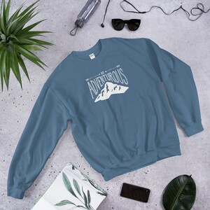 Be Adventurous Unisex Sweatshirt, Adventure Gifts, Climbing Sweatshirt, Hiking Sweatshirt for Women, Travel Sweatshirt, Mountain Sweater