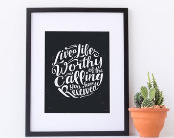 Live a Life Worthy of Your Calling - Ephesians 4:1 Art Print, Christian Home Decor, Bible Verse Typography