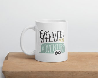 Go Have an Adventure Mug for Campers, Gifts for Campers, Airstream Mug Travel Gift, Vintage Camper Gift, Happy Camper, Inspirational Mug