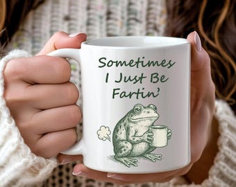 Sometimes I Just Be Fartin Mug, Funny Frog Coffee Cup, Meme Gag Gift, Weirdcore Drinkware, Quirky Frog Mug, Unhinged Humor Tea Cup