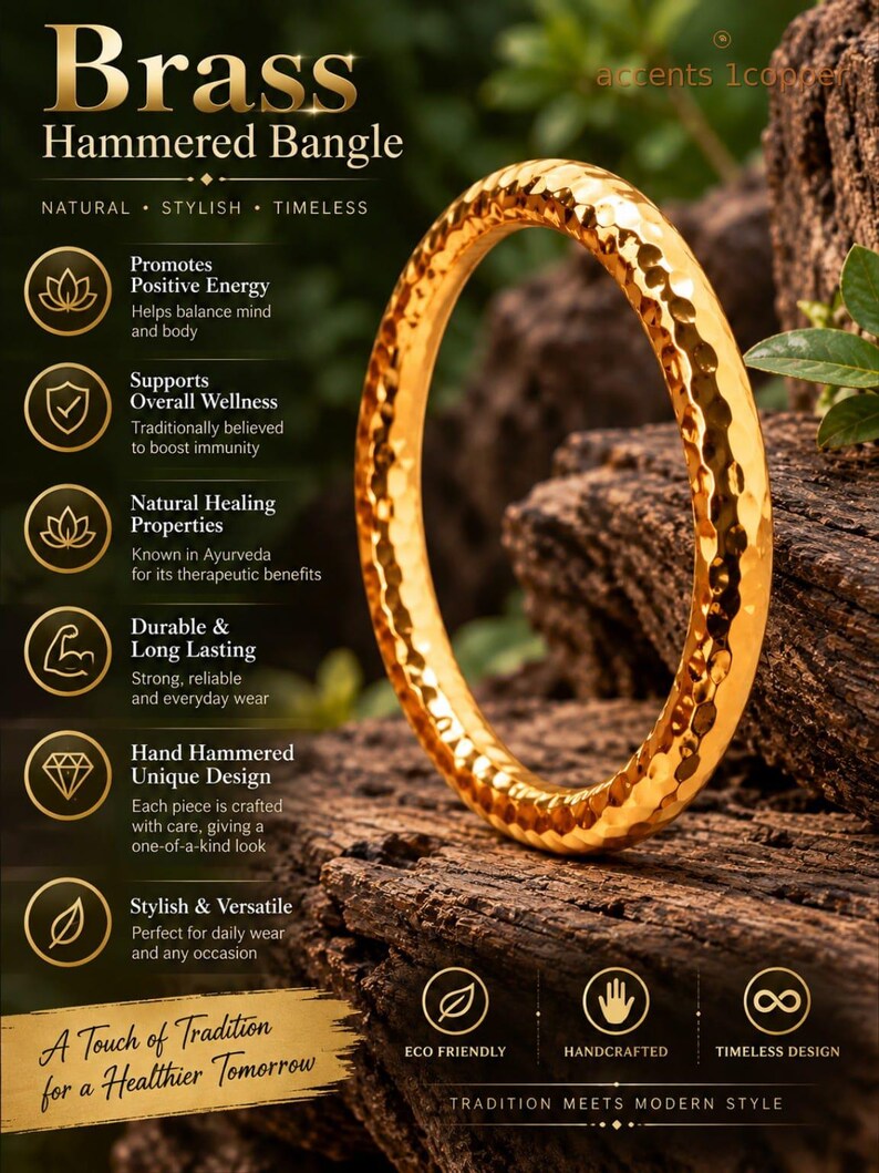 May include: A gold-coloured brass bangle with a hammered texture. The image includes text: Brass Hammered Bangle, Promotes Positive Energy, Supports Overall Wellness, Natural Healing Properties, Durable & Long Lasting, Hand Hammered Unique Design, Stylish & Versatile, A Touch of Tradition for a Healthier Tomorrow, Eco Friendly, Handcrafted, Timeless Design, Tradition Meets Modern Style.