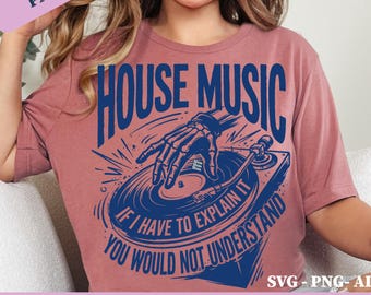 House Music If I Have To Explain It You Would Not Understand Png Svg | Funny DJ Quote Design | EDM Techno Lover Graphic ( Digital Download )