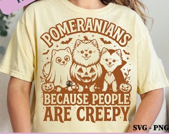 Pomeranians Because People Are Creepy PNG SVG: Funny Halloween Dog Lover, Spooky Pet Humor png Cute Canine Design File (Digital Download)
